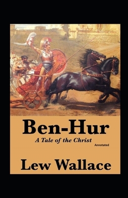 Ben-Hur, A Tale of the Christ Annotated by Lew Wallace