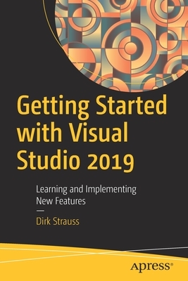 Getting Started with Visual Studio 2019: Learning and Implementing New Features by Dirk Strauss