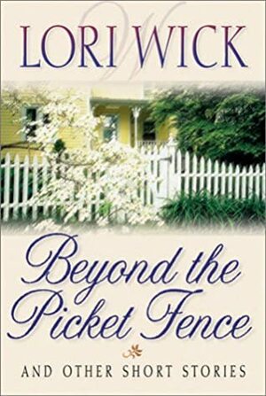 Beyond the Picket Fence by Lori Wick