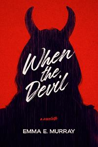 When the Devil by Emma E. Murray