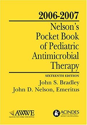 2006-2007 Nelson's Pocket Book of Pediatric Antimicrobial Therapy by John S. Bradley