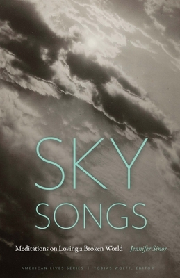 Sky Songs: Meditations on Loving a Broken World by Jennifer Sinor