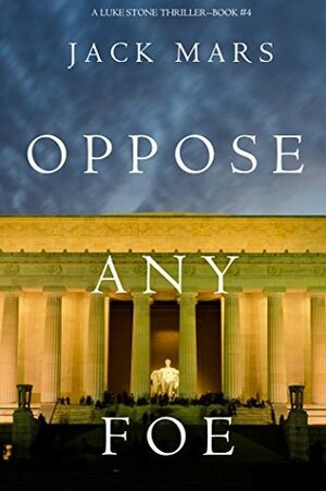 Oppose Any Foe by Jack Mars