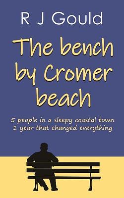 The bench by Cromer beach by R. J. Gould