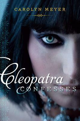 Cleopatra Confesses by Carolyn Meyer