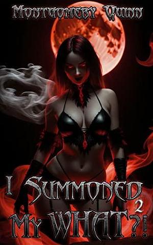 I Summoned My WHAT?!: Book 2 by Bionyx art, Montgomery Quinn, Queen Stiletto