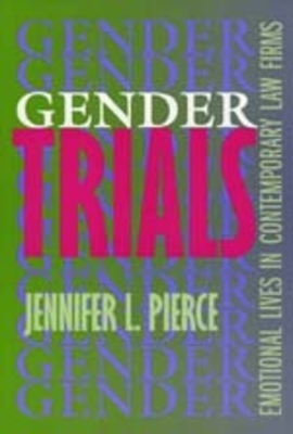 Gender Trials: Emotional Lives in Contemporary Law Firms by Jennifer L. Pierce