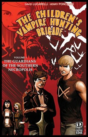 The Children's Vamire Hunting Brigade Volume 1: Guardians of the Southern Necropolis by Henry Ponciano, Christopher Matteson, David Lucarelli