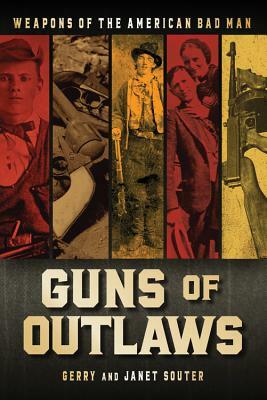 Guns of Outlaws: Weapons of the American Bad Man by Janet Souter, Gerry Souter