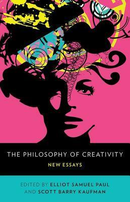 The Philosophy of Creativity: New Essays by Scott Barry Kaufman, Elliot Samuel Paul