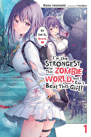 I'm the Strongest in This Zombie World, But I Can't Beat This Girl!, Vol. 1 by Ryou Iwanami