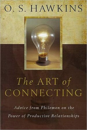 The Art Of Connecting: Advice From Philemon On The Power Of Productive Relationships by O.S. Hawkins