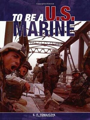 To Be a U.S. Marine by Stephen F. Tomajczyk