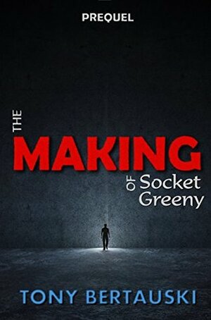 The Making of Socket Greeny by Tony Bertauski