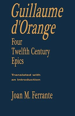 Guillaume d'Orange: Four Twelfth-Century Epics by Guillaume D'Orange