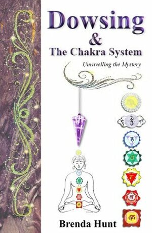 Dowsing and the Chakra System by Brenda Hunt