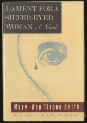 Lament for a Silver-Eyed Woman by Mary-Ann Tirone Smith