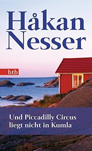 Und Piccadilly Circus liegt nicht in Kumla: Roman - Geschenkausgabe by Håkan Nesser