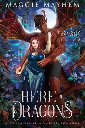 Here Be Dragons by Maggie Mayhem, Maggie Mayhem