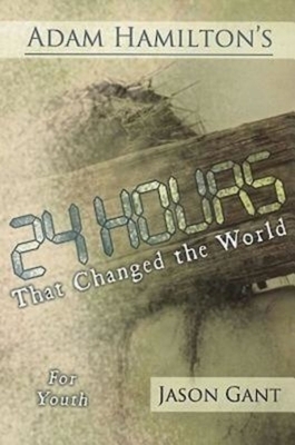 24 Hours That Changed the World for Youth by Adam Hamilton