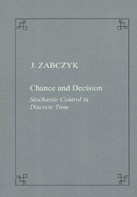 Chance and Decision. Stochastic Control in Discrete Time by Jerzy Zabczyk