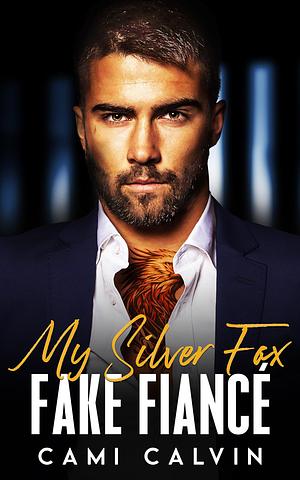 My Silver Fox Fake Fiancé: A Second Chance Surprise Baby Romance by Cami Calvin, Cami Calvin