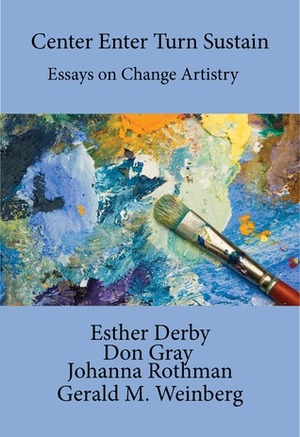 Change Artistry Reader by Gerald M. Weinberg, Don Gray, Johanna Rothman, Esther Derby