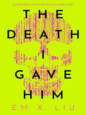 The Death I Gave Him by Em X. Liu