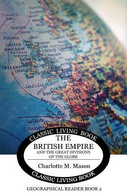 Geographical Reader Book 2: The British Empire and the Great Divisions of the Globe by Charlotte M. Mason