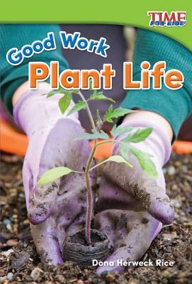 Good Work: Plant Life by Dona Herweck Rice