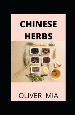 Chinese Herbs: Chinese Medical Herbology and Pharmacology by Oliver Mia