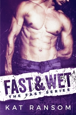 Fast & Wet: A Formula 1 Romance by Kat Ransom