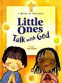 Little Ones Talk with God: A Book of Prayers by Walter Wangerin Jr., John Paquette, Anne Jennings, Jr., Dan Carr