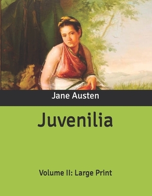 Juvenilia: Volume II: Large Print by Jane Austen