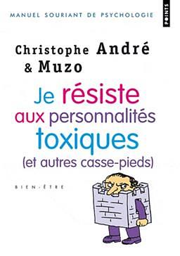 Je R'Siste Aux Personnalit's Toxiques . (Et Autres Casse-Pieds) by Christophe André, Christophe Andr'