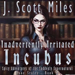 Inadvertently Irritated Incubus by J. Scott Miles