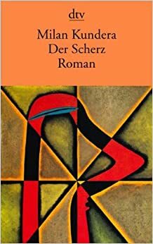 Der Scherz by Milan Kundera