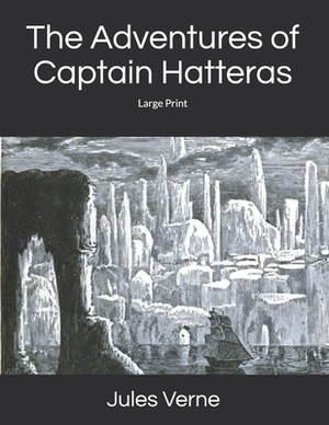 The Adventures of Captain Hatteras: Large Print by Jules Verne
