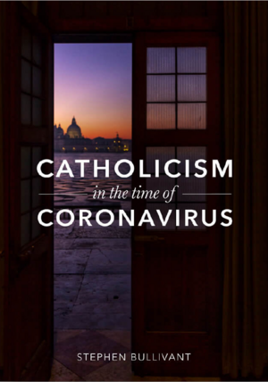Catholicism in the Time of Coronavirus by Stephen Bullivant