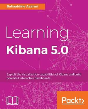 Learning Kibana 5.0 by Bahaaldine Azarmi