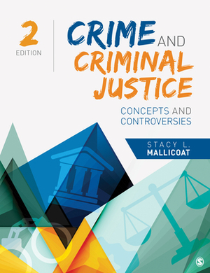 Crime and Criminal Justice: Concepts and Controversies by Stacy L. Mallicoat