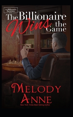 The Billionaire Wins the Game: Billionaire Bachelors by Melody Anne