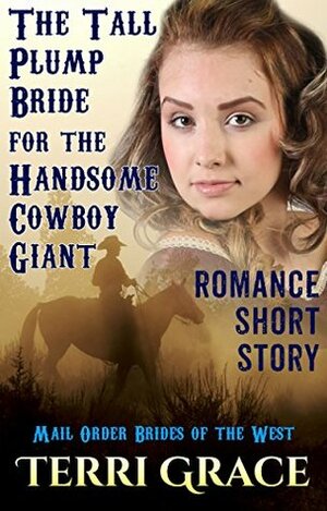 A Tall Plump Bride For The Handsome Cowboy Giant by Terri Grace