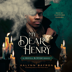 My Dear Henry: A Jekyll &amp; Hyde Remix by Kalynn Bayron
