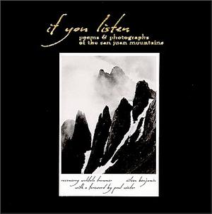 If You Listen: Poems &amp; Photographs of the San Juan Mountains by Eileen Benjamin, Rosemerry Wahtola Trommer