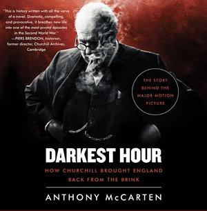 Darkest Hour How Churchill Brought England Back from the Brink by Anthony McCarten