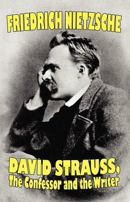 David Strauss, the Confessor and the Writer by Friedrich Nietzsche