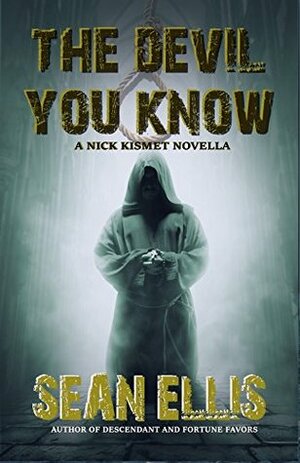 The Devil You Know: A Nick Kismet Adventure by Sean Ellis