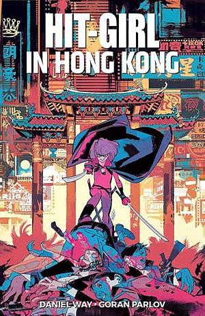 Hit-Girl, Vol. 5: Hit-Girl in Hong Kong by Daniel Way, Daniel Way