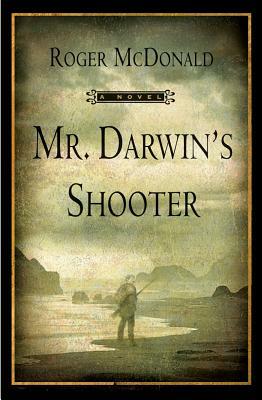 Mr. Darwin's Shooter by Roger McDonald